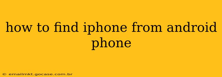 how to find iphone from android phone