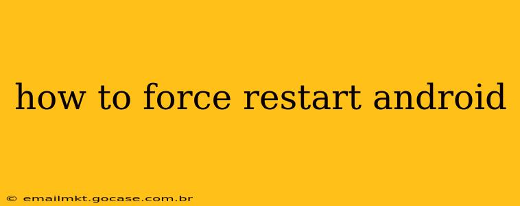 how to force restart android