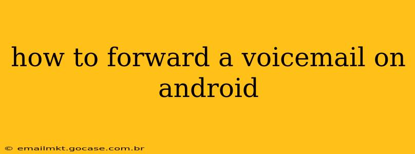 how to forward a voicemail on android