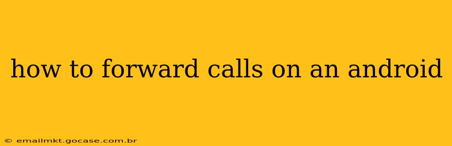 how to forward calls on an android