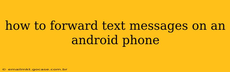 how to forward text messages on an android phone