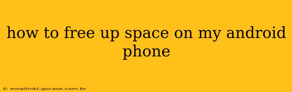 how to free up space on my android phone