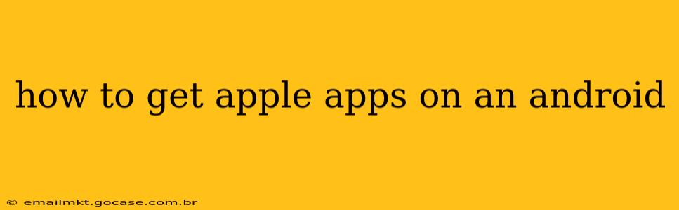how to get apple apps on an android