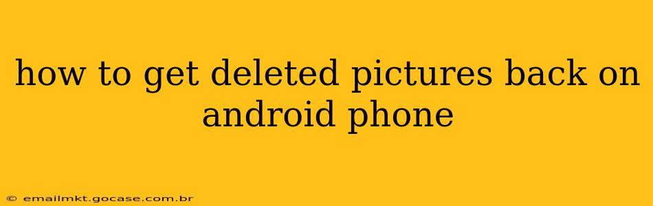 how to get deleted pictures back on android phone