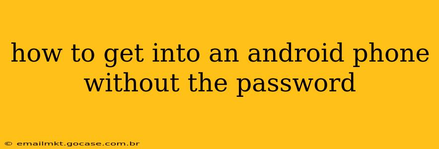 how to get into an android phone without the password