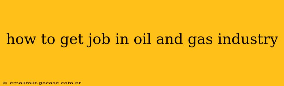 how to get job in oil and gas industry