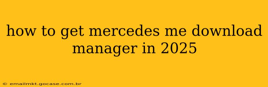 how to get mercedes me download manager in 2025