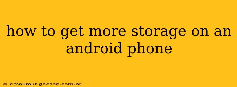 how to get more storage on an android phone