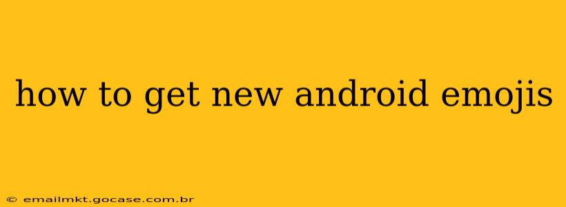 how to get new android emojis