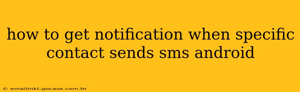 how to get notification when specific contact sends sms android