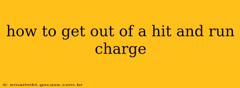 how to get out of a hit and run charge