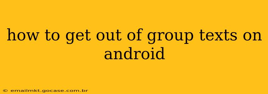 how to get out of group texts on android