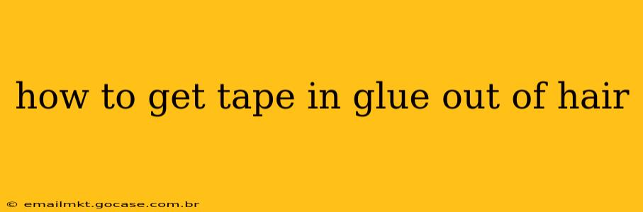 how to get tape in glue out of hair
