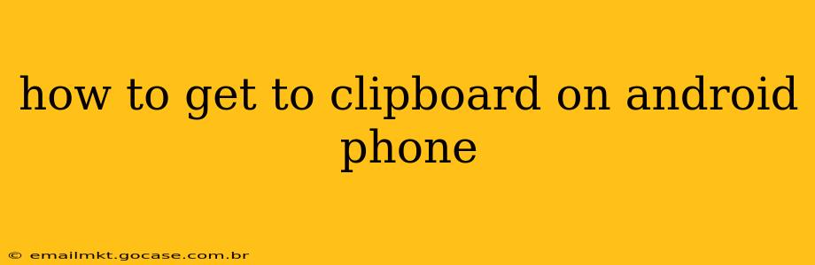how to get to clipboard on android phone