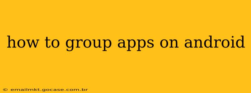 how to group apps on android