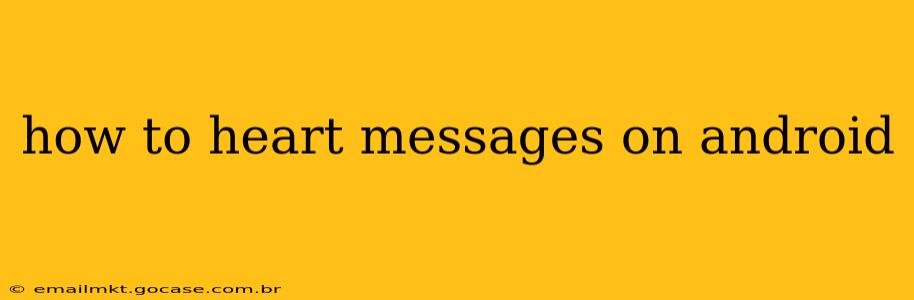 how to heart messages on android