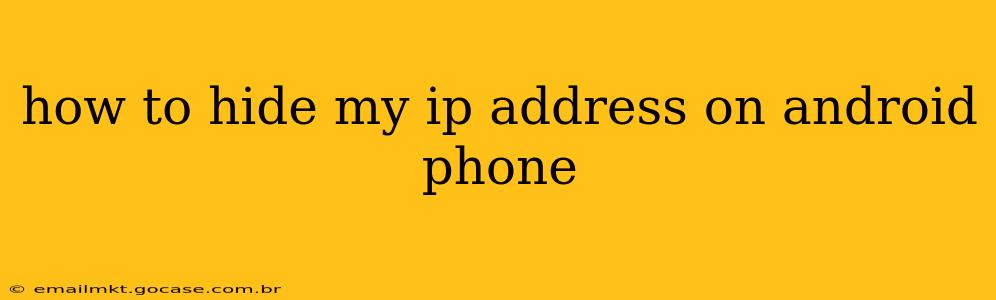 how to hide my ip address on android phone
