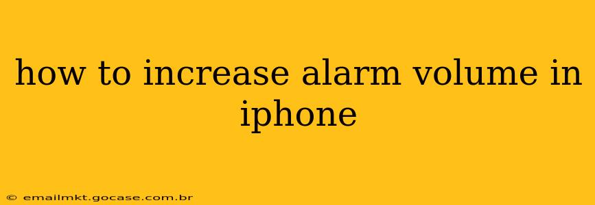 how to increase alarm volume in iphone