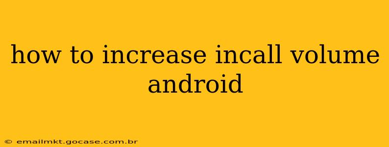 how to increase incall volume android