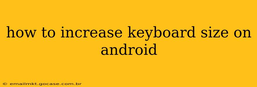how to increase keyboard size on android
