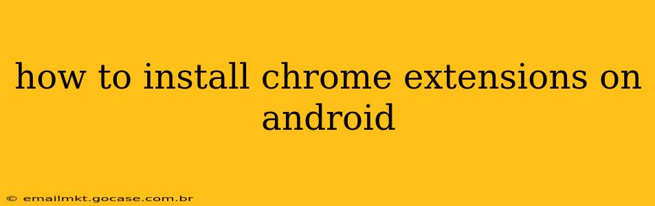 how to install chrome extensions on android