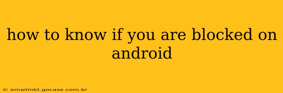 how to know if you are blocked on android