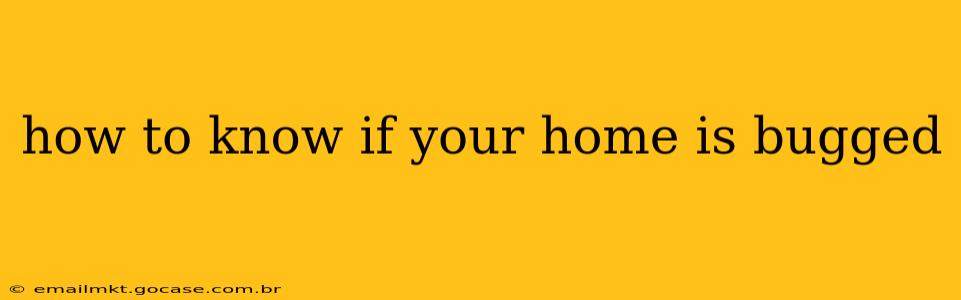 how to know if your home is bugged