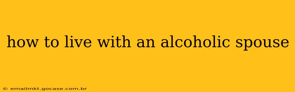 how to live with an alcoholic spouse