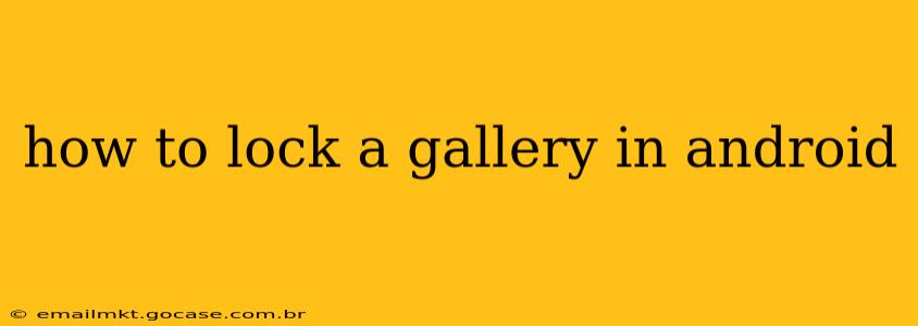 how to lock a gallery in android