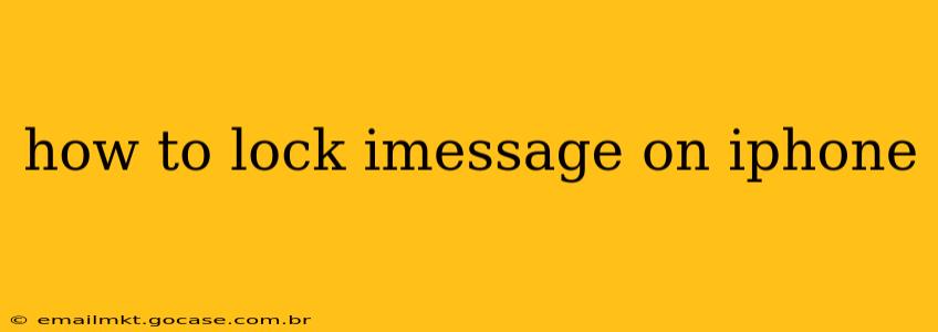 how to lock imessage on iphone
