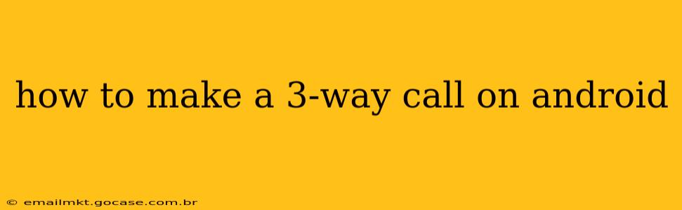 how to make a 3-way call on android