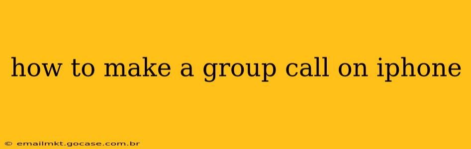 how to make a group call on iphone