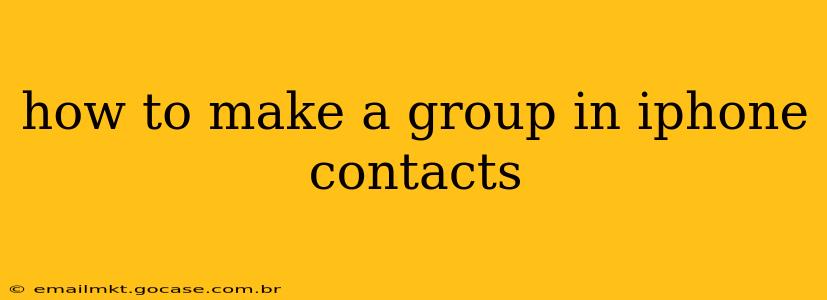 how to make a group in iphone contacts
