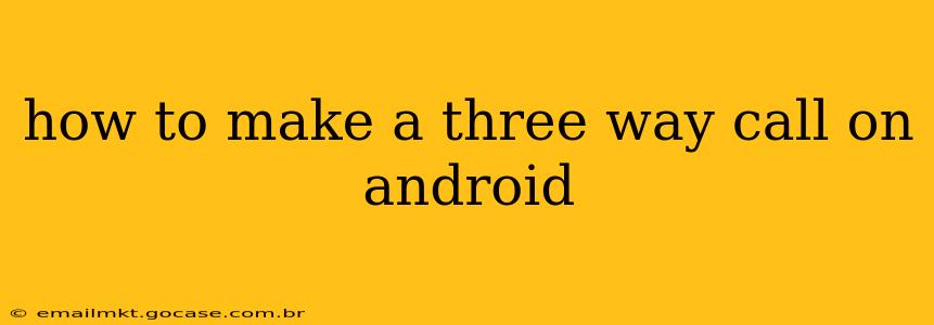 how to make a three way call on android