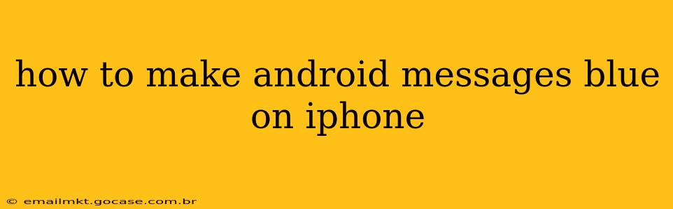 how to make android messages blue on iphone