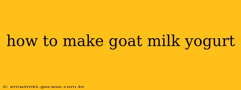 how to make goat milk yogurt