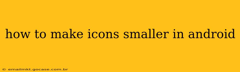 how to make icons smaller in android