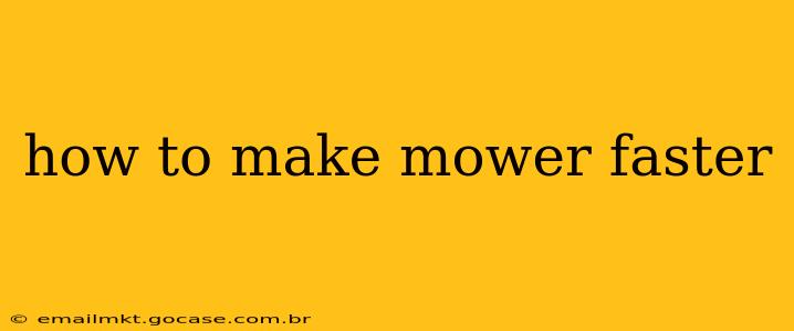 how to make mower faster
