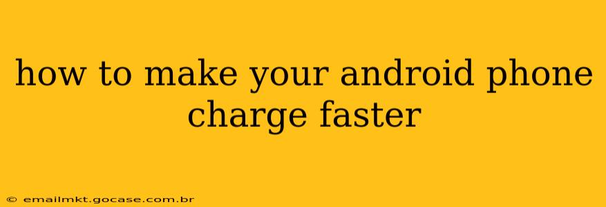 how to make your android phone charge faster