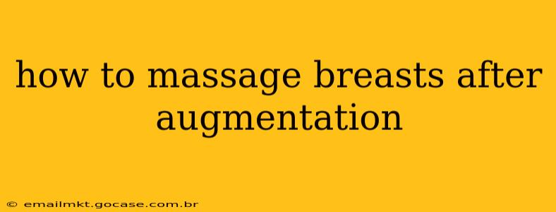 how to massage breasts after augmentation