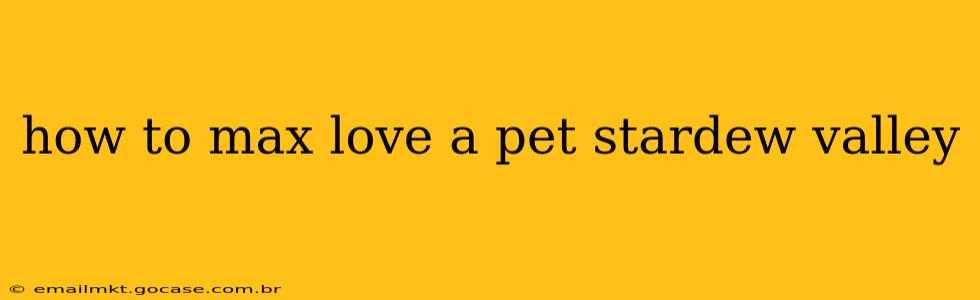how to max love a pet stardew valley