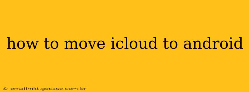 how to move icloud to android