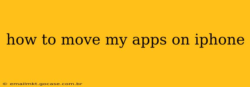 how to move my apps on iphone