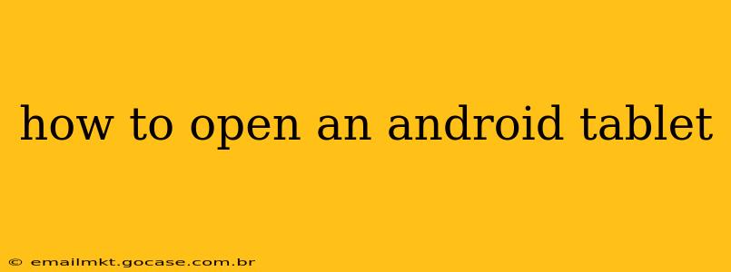 how to open an android tablet