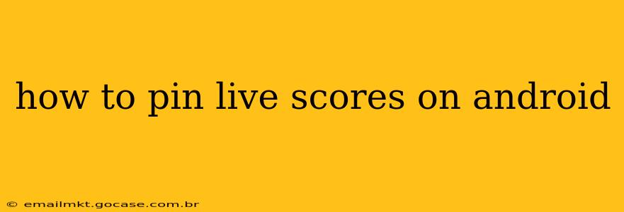 how to pin live scores on android