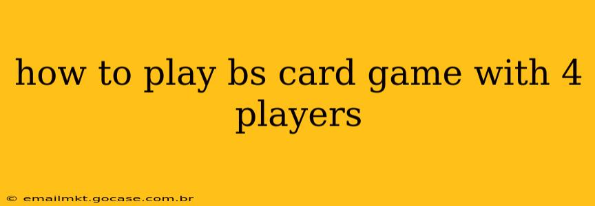 how to play bs card game with 4 players
