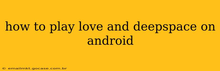 how to play love and deepspace on android