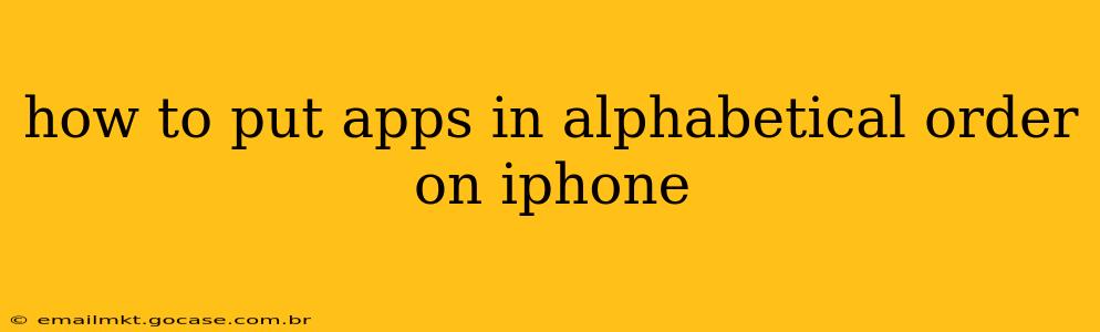 how to put apps in alphabetical order on iphone