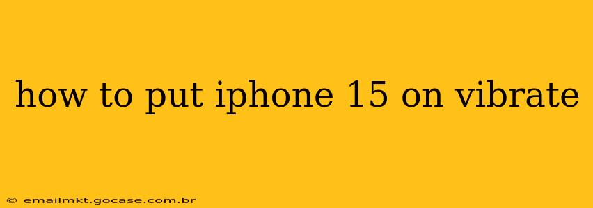 how to put iphone 15 on vibrate