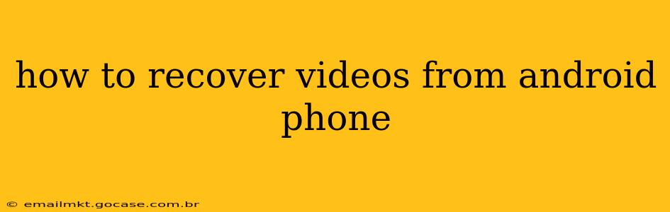 how to recover videos from android phone